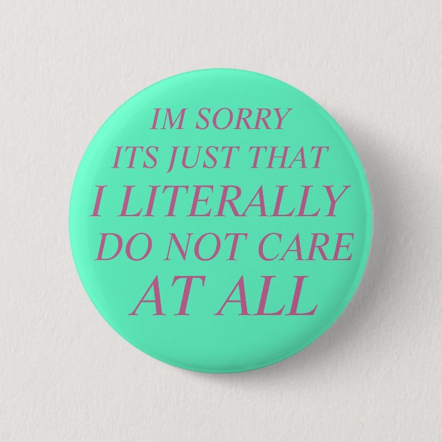 literally do not care button (Front)