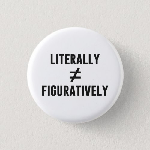 Literally Does Not Equal Figuratively Button