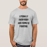 Literally Everybody  Was Kung Fu Fighting T-shirt at Zazzle