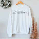Literally Freezing Funny Winter Sweatshirt<br><div class="desc">We are always adding new designs daily!</div>