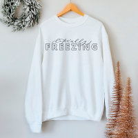 Literally Freezing Funny Winter Sweatshirt