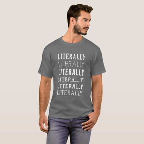 Literally Literally Literally T_Shirt
