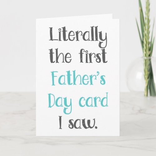 Literally The First I Saw Funny Fathers Day Card