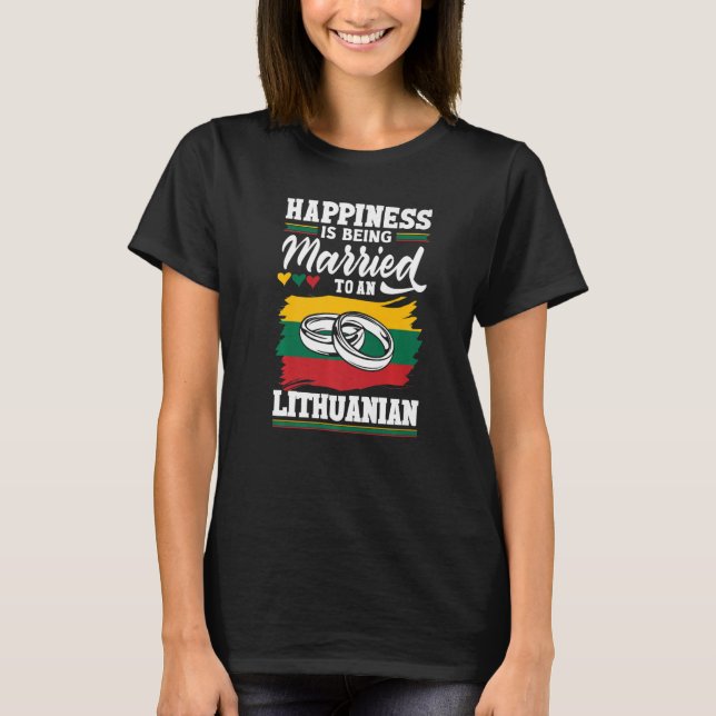 Lithuania Flag Happines Is Being Married To A Lith T-Shirt (Front)