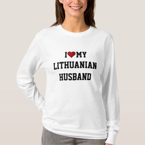 LITHUANIA I LOVE MY LITHUANIAN HUSBAND T_Shirt