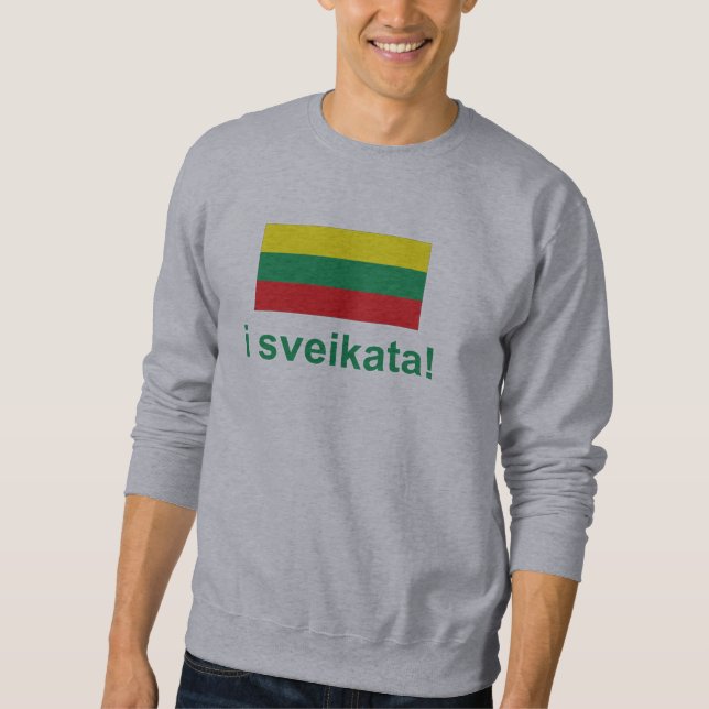 Lithuania i sveikata! (Cheers!) Sweatshirt (Front)