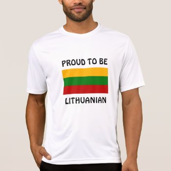 Lithuania: Proud To Be Lithuanian T-shirt by Virginia5050 at Zazzle