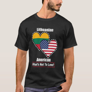 Lithuanian American Heart Flags What's Not to Love T-Shirt