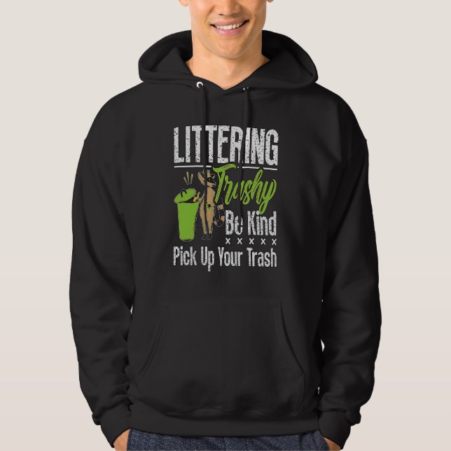 Littering Trashy Be Environmentalist  Conservation Hoodie (Front)
