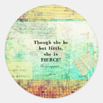 Little And Fierce Quotation By Shakespeare Classic Round Sticker by shakespearequotes at Zazzle