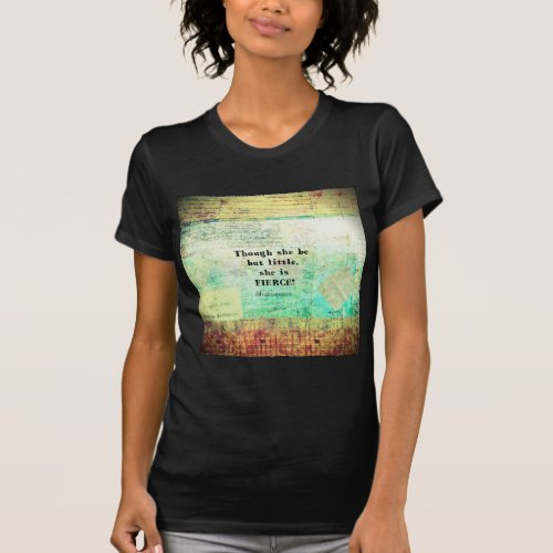 Little and Fierce quotation by Shakespeare T_Shirt