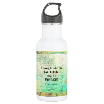 Little And Fierce Quotation By Shakespeare Water Bottle by shakespearequotes at Zazzle