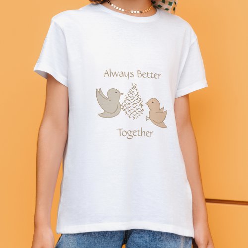Little Beige Birdies at Feeder _ Better Together  T_Shirt