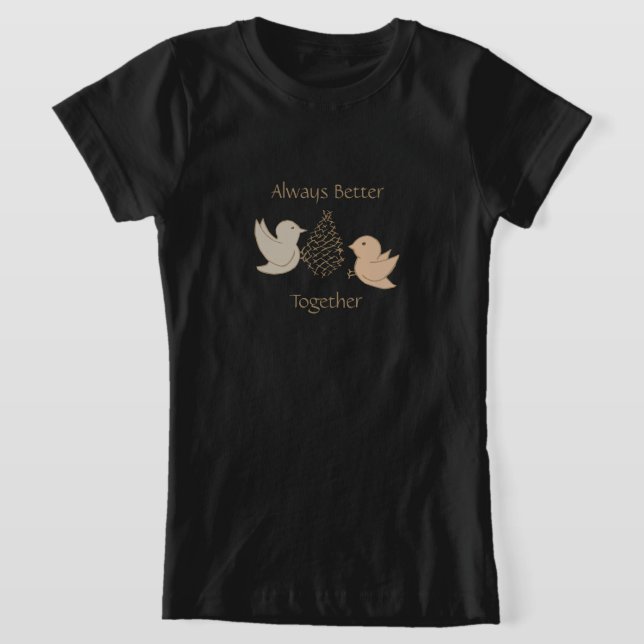 Little Beige Birdies at Feeder - Better Together.  T-Shirt (Laydown)