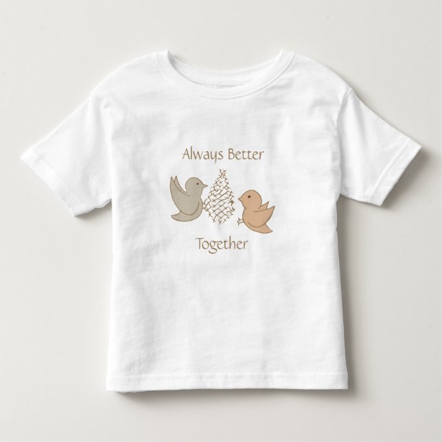 Little Beige Birdies at Feeder - Better Together.  Toddler T-shirt (Front)