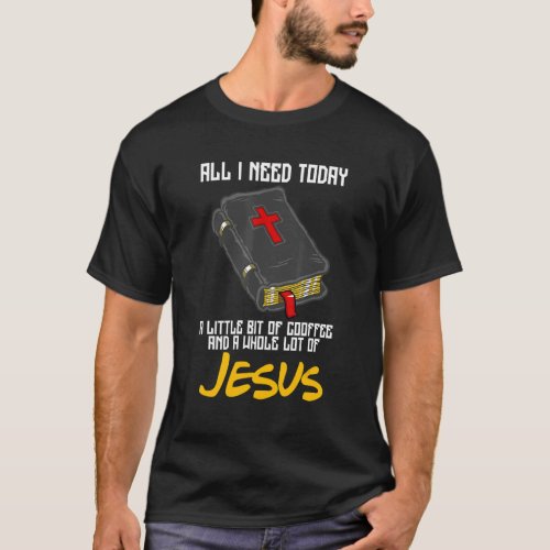 Little Bit Coffee And A Whole Lot Of Jesus Bible A T_Shirt