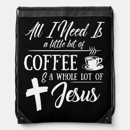 Little Bit Of Coffee  A Whole Lot Of Jesus Drawstring Bag