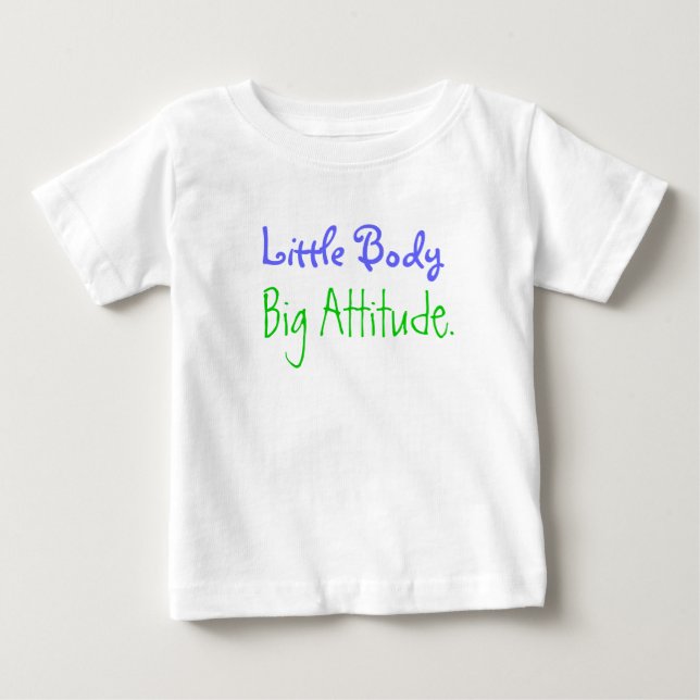 Little Body, Big Attitude. Baby T-Shirt (Front)