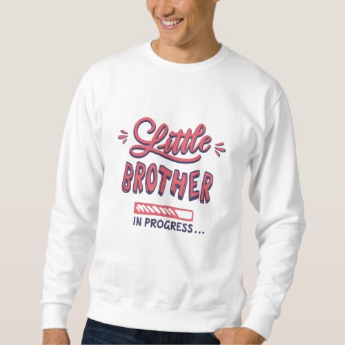Little brother in progress sweatshirt