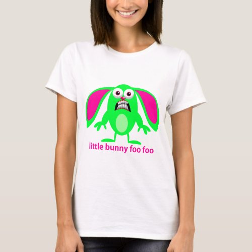 Little Bunny Foo Foo T_Shirt