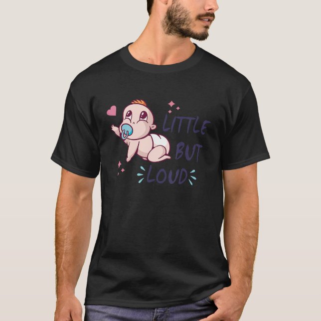 Little but loud - Baby - Crying newborn - Screamin T-Shirt (Front)