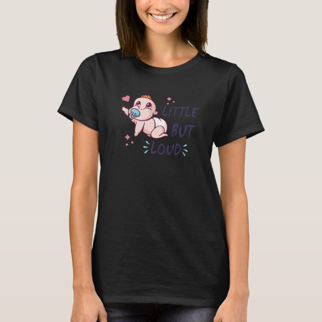 Little but loud - Baby - Crying newborn - Screamin T-Shirt (Front)