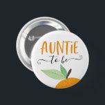 Little Cutie Citrus Orange Auntie To Be Button<br><div class="desc">Let everyone know at the baby shower who the Auntie to be is with this cute pin! See the entire collection for more matching items!</div>