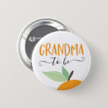 Little Cutie Citrus Orange Grandma To Be Button<br><div class="desc">Let everyone know at the baby shower who the Grandma to be is with this cute pin! See the entire collection for more matching items!</div>