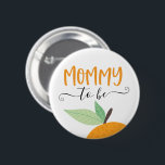Little Cutie Citrus Orange Mommy To Be Button<br><div class="desc">Let everyone know at the baby shower who the Mommy to be is with this cute pin! See the entire collection for more matching items!</div>