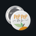 Little Cutie Citrus Orange Pop Pop To Be Button<br><div class="desc">Let everyone know at the baby shower who the Pop Pop to be is with this cute pin! See the entire collection for more matching items!</div>