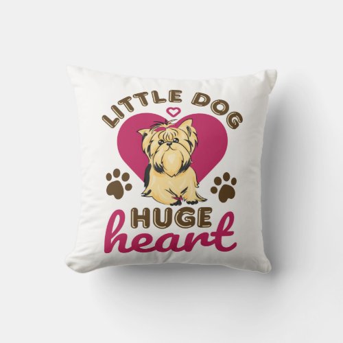 Little Dog Huge Heart Yorkshire Terrier Yorkie Throw Pillow
