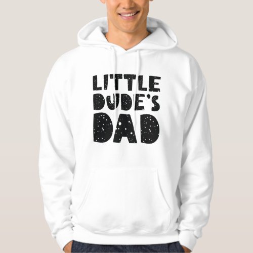 Little Dudeâs Dad Hoodie