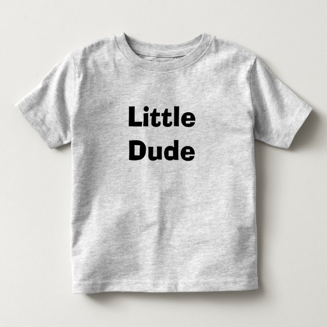 Little Dude Toddler T-shirt (Front)