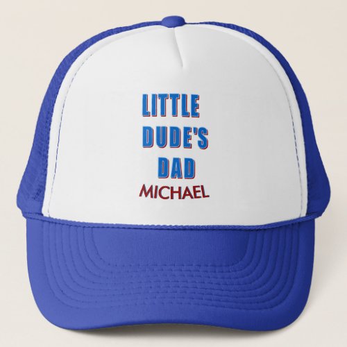 Little Dudes Dad Fathers Custom Name Trucker Hat