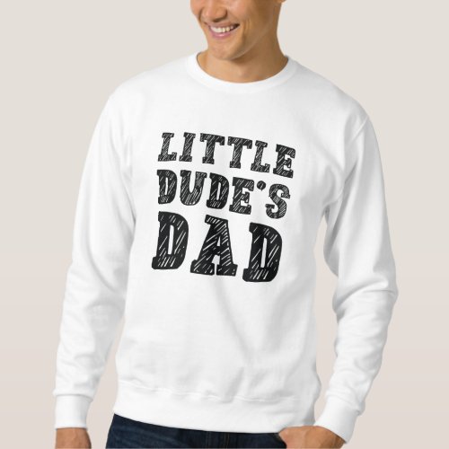 Little Dudes Dad Sweatshirt