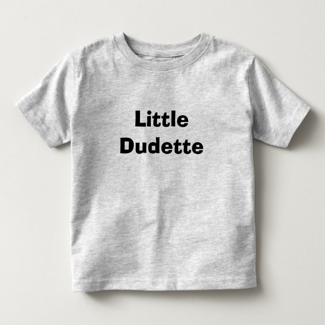 Little Dudette Toddler T-shirt (Front)