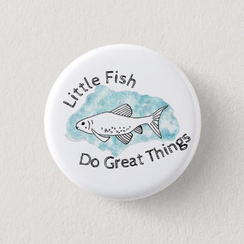 Little Fish Do Great Things Motivational Fish Button