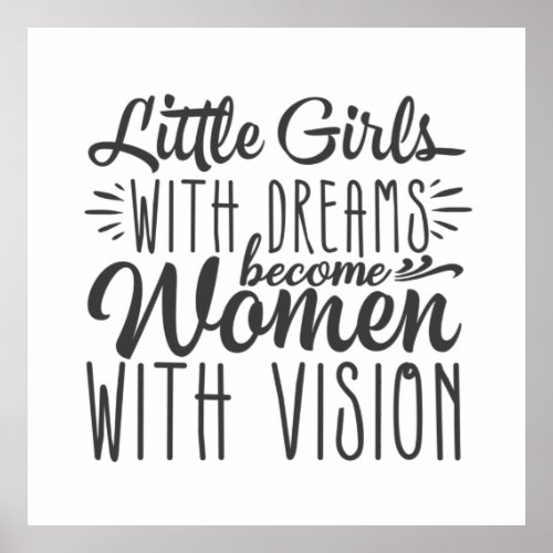 Little Girls With Dreams Become Women With Vision Poster