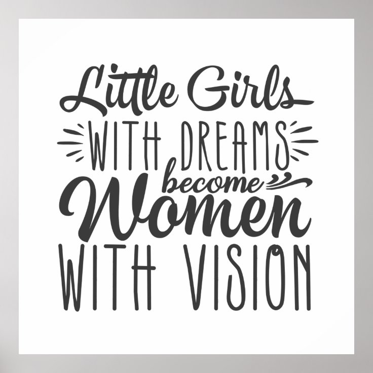 Little Girls With Dreams Become Women With Vision Poster | Zazzle