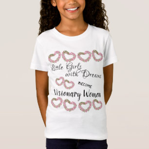 Little Girls With Dreams Become Women With Vision T-Shirt
