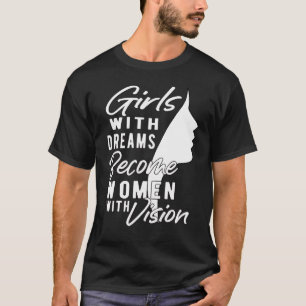 Little Girls With Dreams Become Women With Vision  T-Shirt
