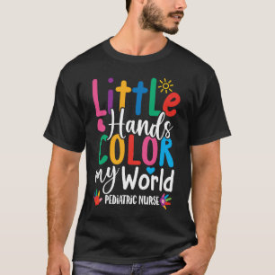 Little Hands Color My World - Pediatric Nurse T-Shirt
