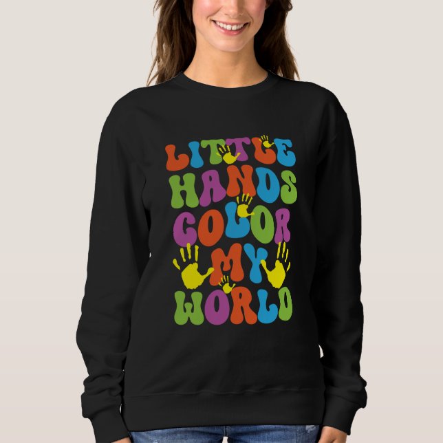 Little Hands Color My World Pediatric Pediatrician Sweatshirt (Front)