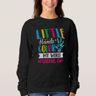 Little Hands Color My World Pediatrician Pediatric Sweatshirt