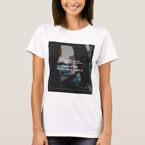 Little House on the Prairie quote about home T_Shirt