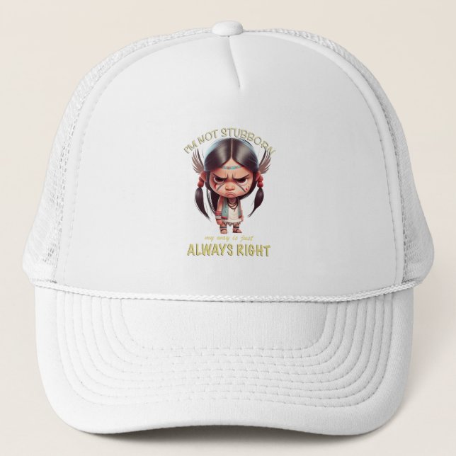 Little Indian I'm Not Stubborn My Way always right Trucker Hat (Front)