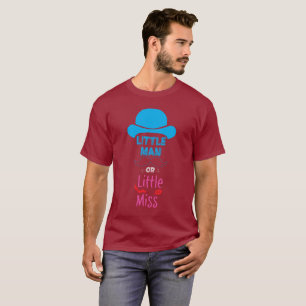 Little Man or Little Miss - Gender Reveal T-Shirt