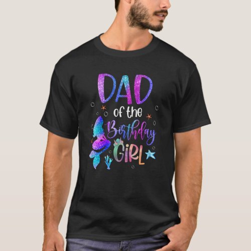 Little Mermaid Dad Of The Birthday Girl Daddy Fath T_Shirt
