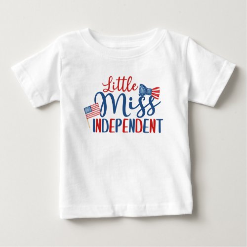 Little Miss Independent 4th of July Baby T_Shirt