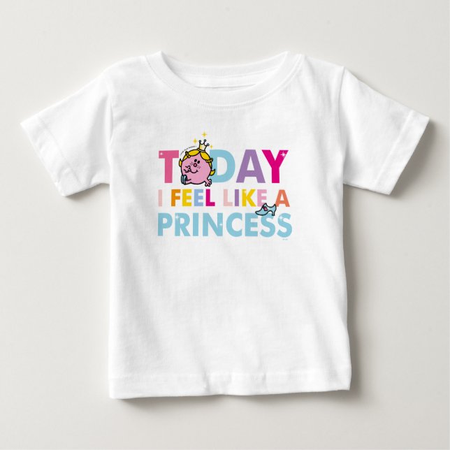 Little Miss Princess | I Feel Like A Princess Baby T-Shirt (Front)